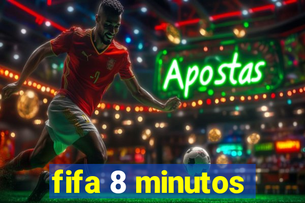 fifa 8 minutos